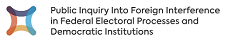 Public Inquiry into Foreign Interference in Federal Electoral Processes and Democratic Institutions