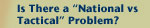 Is There a "National vs Tactical" Problem