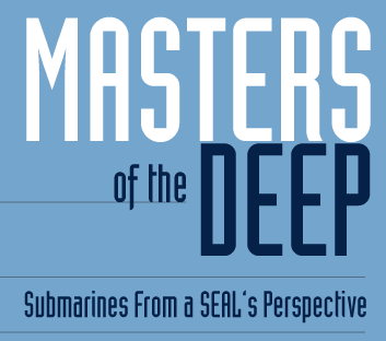 Masters of the Deep  Submarines From a SEAL's Perspective