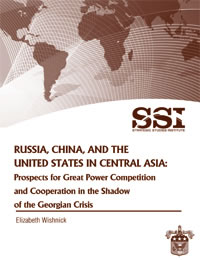 Russia, China, and the United States in Central Asia: Prospects for Great Power Competition and Cooperation in the Shadow of the Georgian Crisis - Cover