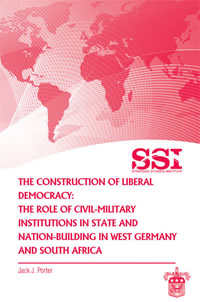 The Construction of Liberal Democracy: The Role of Civil-Military Institutions in State and Nation-Building in West Germany and South Africa - Cover