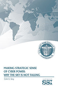 Making Strategic Sense of Cyber Power: Why the Sky Is Not Falling - Cover
