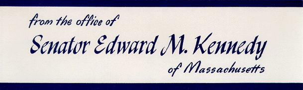 From the Office of Sen. Edward M. Kennedy