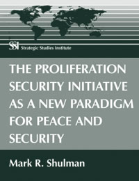 The Proliferation Security Initiative as a New Paradigm for Peace and Security - Cover